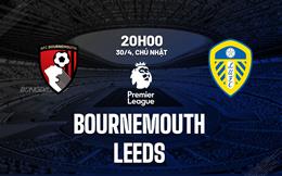 Nhận định Bournemouth vs Leeds (20h00 ngày 30/04): Dễ chia điểm