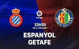 Nhận định bóng đá Espanyol vs Getafe 23h30 ngày 30/4 (La Liga 2022/23)