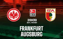 Nhận định bóng đá Frankfurt vs Augsburg 20h30 ngày 29/4 (Bundesliga 2022/23)