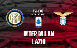 Nhận định Inter Milan vs Lazio (17h30 ngày 30/4): Định đoạt ngôi vương