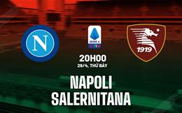 Nhận định Napoli vs Salernitana (20h00 ngày 30/4): Serie A đón tân vương?