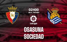 Nhận định bóng đá Osasuna vs Sociedad 2h00 ngày 29/4 (La Liga 2022/23)