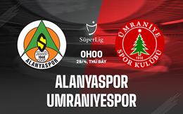 Nhận định Alanyaspor vs Umraniyespor 0h00 ngày 29/4 (VĐQG Thổ Nhĩ Kỳ 2022/23)