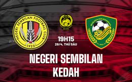 Nhận định Negeri Sembilan vs Kedah 19h15 ngày 28/4 (VĐQG Malaysia 2023)