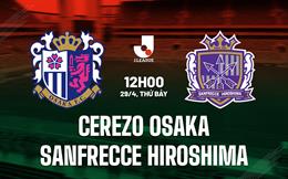 Nhận định Cerezo Osaka vs Sanfrecce Hiroshima 12h00 ngày 29/4 (VĐQG Nhật Bản 2023)