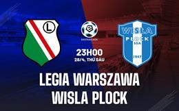 Nhận định Legia Warszawa vs Wisla Plock 23h00 ngày 28/4 (VĐQG Ba Lan 2022/23)