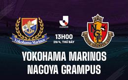 Nhận định Yokohama Marinos vs Nagoya Grampus 13h05 ngày 29/4 (VĐQG Nhật Bản 2023)