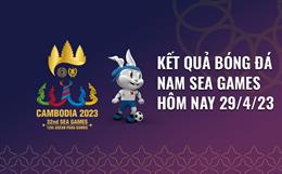 Kết quả bóng đá SEA Games 32 hôm nay 29/4/2023: Liệu có bất ngờ
