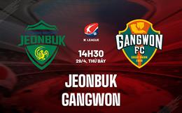 Nhận định - dự đoán Jeonbuk vs Gangwon 14h30 ngày 29/4 (VĐQG Hàn Quốc 2023)