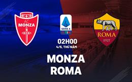 Nhận định Monza vs Roma (02h00 ngày 4/5): Chạy đà trước đại chiến