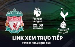 Trực tiếp Liverpool vs Tottenham link xem Ngoại Hạng Anh 2023 ở đâu ?