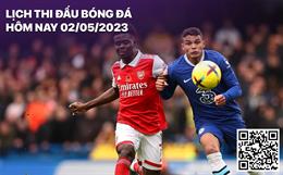 Lịch thi đấu bóng đá hôm nay 2/5: Tâm điểm Arsenal - Chelsea