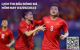 Lịch thi đấu bóng đá hôm nay 3/5: U22 Việt Nam gặp U22 Singapore