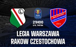 Nhận định Legia Warszawa vs Rakow Czestochowa 21h00 ngày 2/5 (Cúp QG Ba Lan 2022/23)