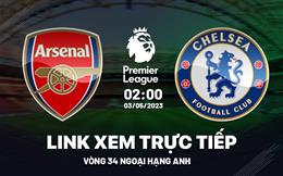 Trực tiếp Arsenal vs Chelsea link xem Ngoại Hạng Anh 3/5/2023 ở đâu ?