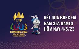 Kết quả bóng đá SEA Games 32 hôm nay 4/5: Chiếm đoạt ngôi đầu U22 Campuchia