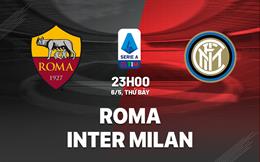 Nhận định Roma vs Inter Milan (23h00 ngày 6/5): Cục diện khó lường