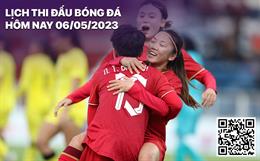 Lịch thi đấu bóng đá hôm nay 6/5: Nữ Việt Nam vs nữ Myanmar
