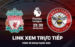 Liverpool vs Brentford link xem trực tiếp Ngoại Hạng Anh 6/5/2023 ở đâu ?