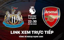 Newcastle vs Arsenal link xem trực tiếp Ngoại Hạng Anh 7/5/2023 ở đâu ?