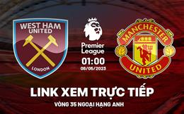 West Ham vs MU link xem trực tiếp Ngoại Hạng Anh 7/5/2023 ở đâu ?