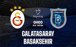 Nhận định Galatasaray vs Basaksehir 0h00 ngày 9/5 (VĐQG Thổ Nhĩ Kỳ 2022/23)