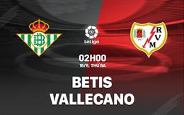 Nhận định bóng đá Betis vs Vallecano 2h00 ngày 16/5 (La Liga 2022/23)