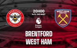 Nhận định Brentford vs West Ham (20h00 ngày 14/5): “Bầy ong” hung hãn