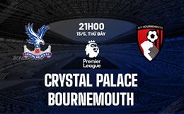 Nhận định Crystal Palace vs Bournemouth (21h00 ngày 13/5): Roy Hodgson mát tay