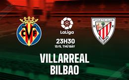 Nhận định bóng đá Villarreal vs Bilbao 23h30 ngày 13/5 (La Liga 2022/23)
