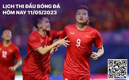 Lịch thi đấu bóng đá hôm nay 11/5: U22 Việt Nam - U22 Thái Lan