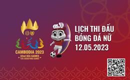 Lịch thi đấu bóng đá SEA Games 32 hôm nay 12/5: Nữ Việt Nam gặp Campuchia