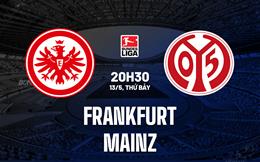 Nhận định - dự đoán Frankfurt vs Mainz 20h30 ngày 13/5 (VĐQG Đức 2022/23)