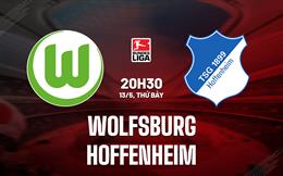 Nhận định - dự đoán Wolfsburg vs Hoffenheim 20h30 ngày 13/5 (VĐQG Đức 2022/23)