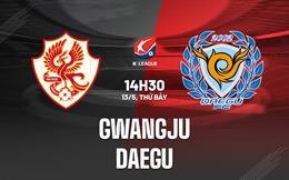 Nhận định - dự đoán Gwangju vs Daegu 14h30 ngày 13/5 (VĐQG Hàn Quốc 2023)