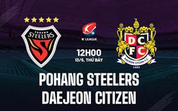 Nhận định Pohang vs Daejeon Citizen 12h00 ngày 13/5 (VĐQG Hàn Quốc 2023)