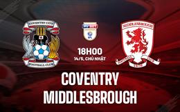 Nhận định Coventry vs Middlesbrough 18h00 ngày 14/5 (Hạng nhất Anh 2022/23)