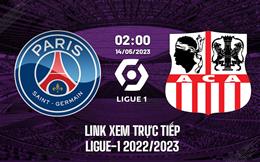 Link coi thẳng PSG vs Ajaccio 2h00 ngày 14/5 (Ligue 1 2022/23)