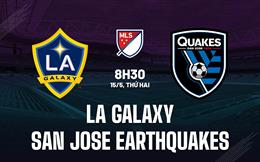 Nhận định LA Galaxy vs San Jose Earthquakes 8h30 ngày 15/5 (Nhà nghề Mỹ 2023)