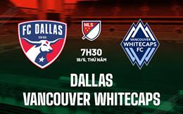 Nhận định Dallas vs Vancouver Whitecaps 7h30 ngày 18/5 (Nhà nghề Mỹ 2023)