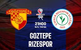 Nhận định Goztepe vs Rizespor 21h00 ngày 16/5 (Hạng 2 Thổ Nhĩ Kỳ 2022/23)