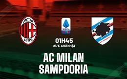 Nhận định AC Milan vs Sampdoria (01h45 ngày 21/5): Nỗ lực muộn màng