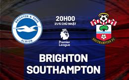 Nhận định Brighton vs Southampton (20h00 ngày 21/5): Tiếp tục bứt tốc