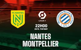 Nhận định bóng đá Nantes vs Montpellier 22h00 ngày 20/5 (Ligue 1 2022/23)