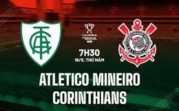 Nhận định Atletico Mineiro vs Corinthians 7h30 ngày 18/5 (Cúp QG Brazil 2023)