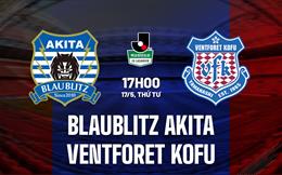 Nhận định Blaublitz Akita vs Ventforet Kofu 17h00 ngày 17/5 (Hạng 2 Nhật Bản 2023)