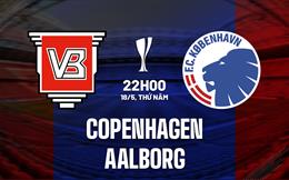 Nhận định Copenhagen vs Aalborg 22h00 ngày 18/5 (Cúp QG Đan Mạch 2022/23)