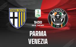 Nhận định - dự đoán Parma vs Venezia 1h30 ngày 20/5 (Hạng 2 Italia 2022/23)