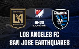 Nhận định Los Angeles FC vs San Jose Earthquakes 9h30 ngày 21/5 (Nhà Nghề Mỹ 2023)