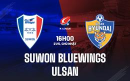 Nhận định Suwon Bluewings vs Ulsan 16h00 ngày 21/5 (VĐQG Hàn Quốc 2023)